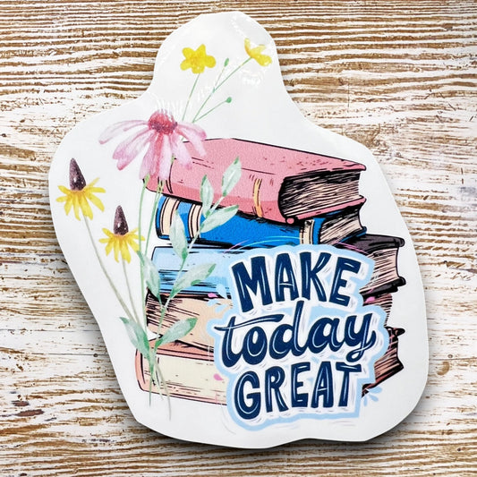 Make Today Great” 3” Sticker – Book Lover & Reader-Themed Vinyl Decal for Journals, Laptops, and More