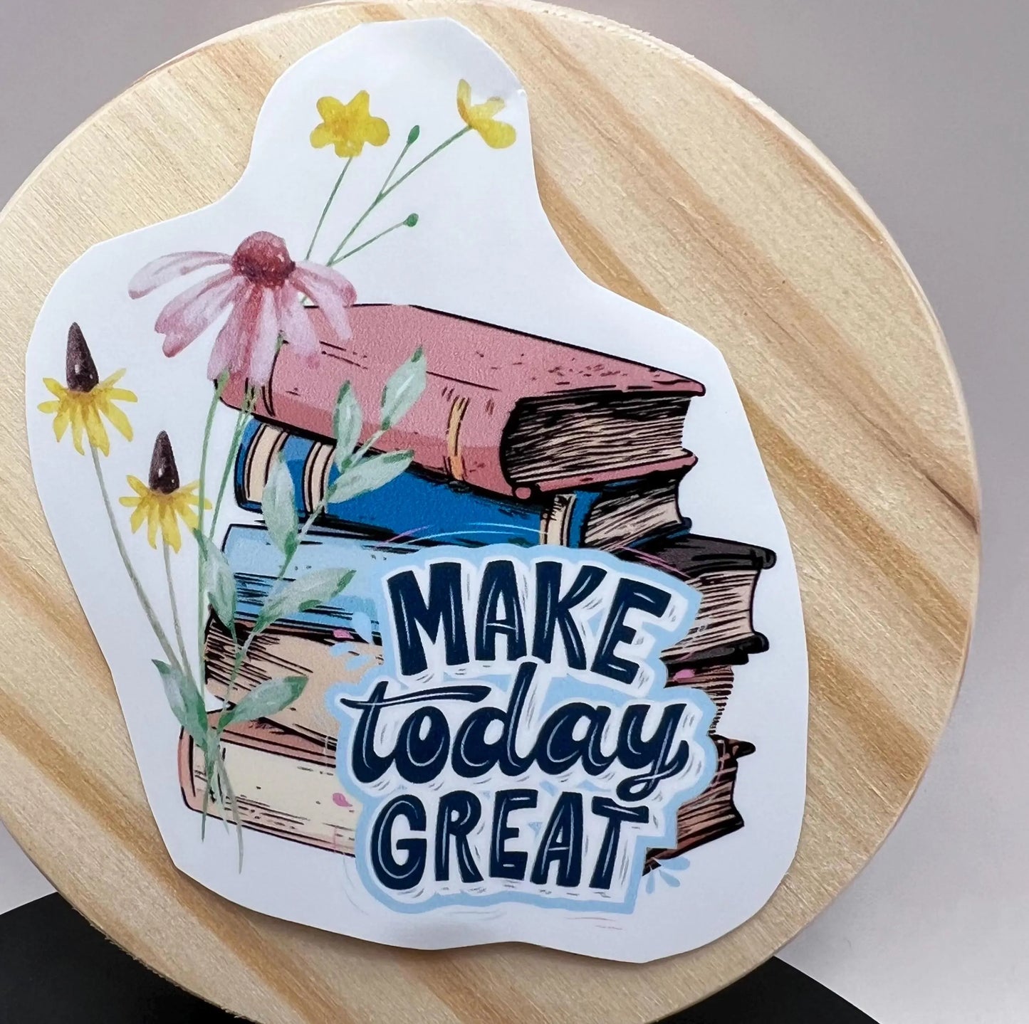 Make Today Great” 3” Sticker – Book Lover & Reader-Themed Vinyl Decal for Journals, Laptops, and More