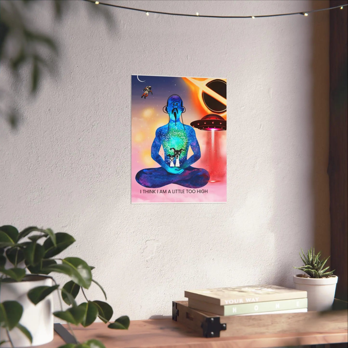 Art Print / I Think I Am A Little Too High / Cannabis Buddha Cosmic Space Scene / Funny Art for Dorm Room / 8X10”