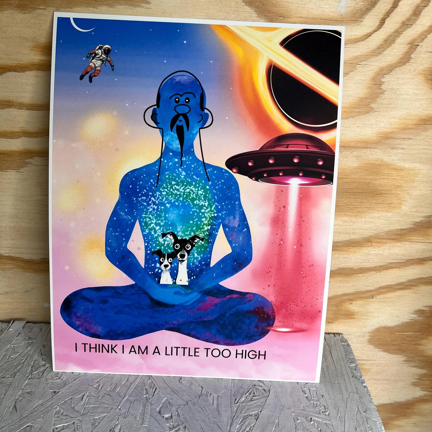 Art Print / I Think I Am A Little Too High / Cannabis Buddha Cosmic Space Scene / Funny Art for Dorm Room / 8X10”